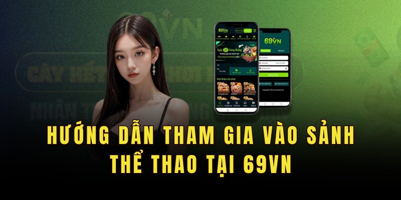 Hướng dẫn tham gia vào sảnh thể thao tại 69VN