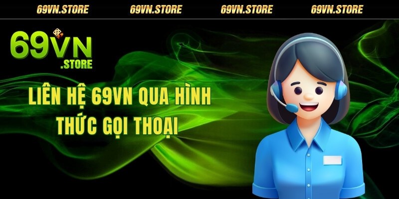 Liên hệ 69VN qua hình thức gọi điện thoại trực tiếp