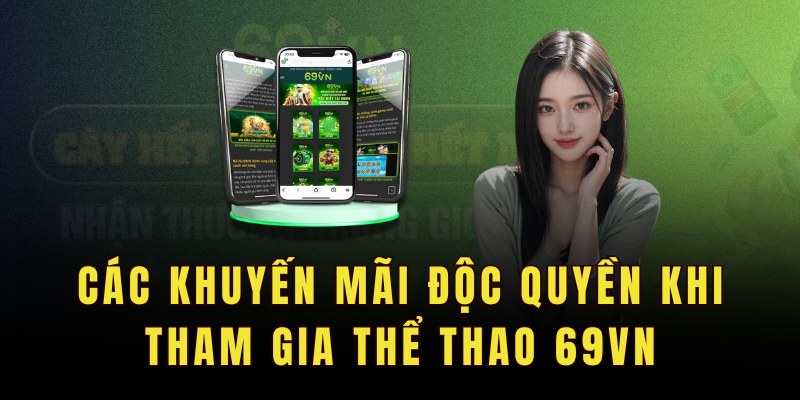 Các khuyến mãi độc quyền khi tham gia thể thao 69VN