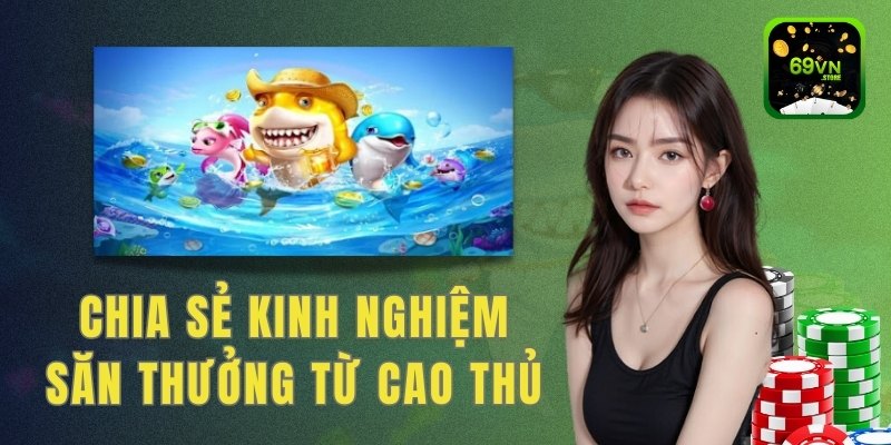 Kinh nghiệm săn lùng đại dương từ các cao thủ