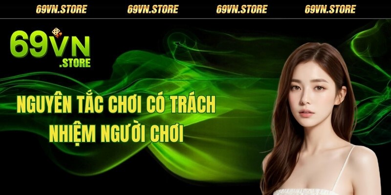 Nguyên tắc chơi có trách nhiệm người chơi cần tuân thủ khi giải trí tại 69vn