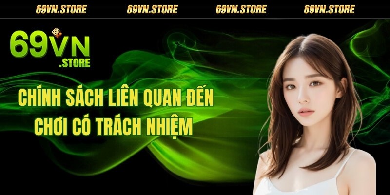 Các chính sách liên quan đến chơi có trách nhiệm tại 69vn