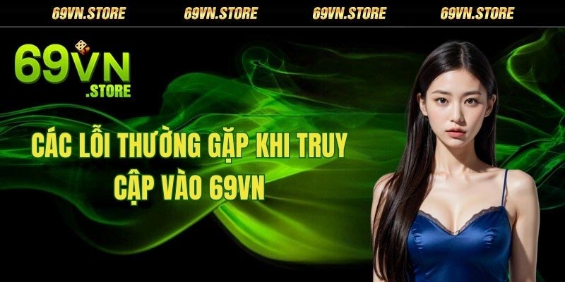 Các lỗi thường gặp khi truy cập vào 69vn