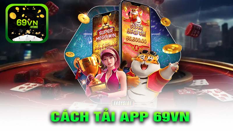 Cách tải app 69vn cực kỳ đơn giản