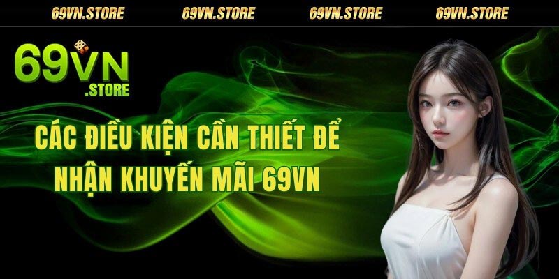 Điều kiện để nhận khuyến mãi tại 69vn