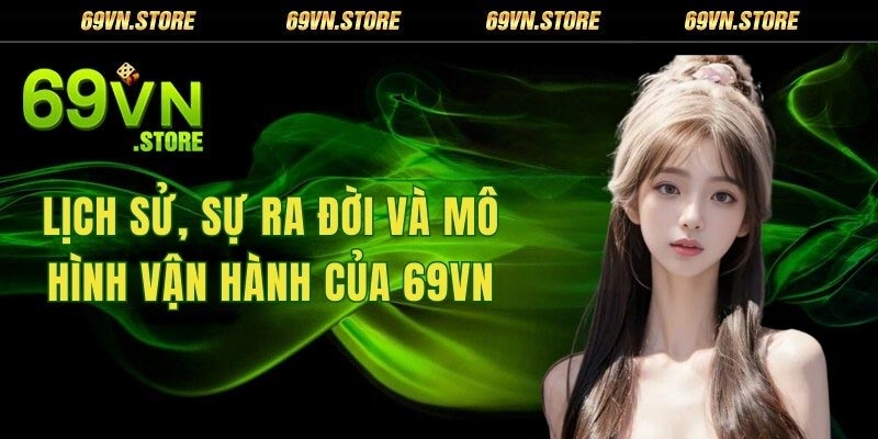 Lịch sử, sự ra đời và mô hình vận hành của 69VN