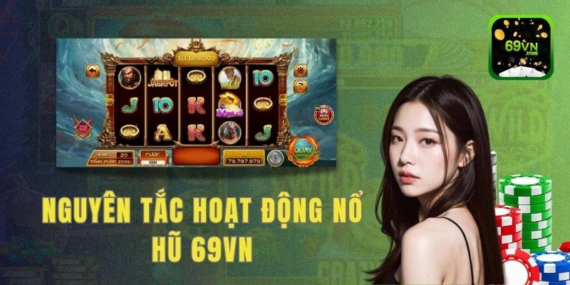 Nguyên tắc hoạt động nổ hũ 69VN cùng luật chơi đơn giản