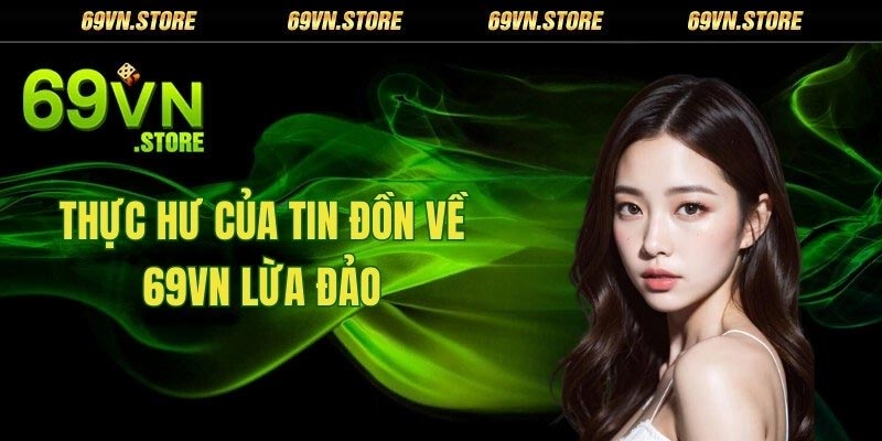 Thực hư về cáo buộc nhà cái 69vn lừa đảo