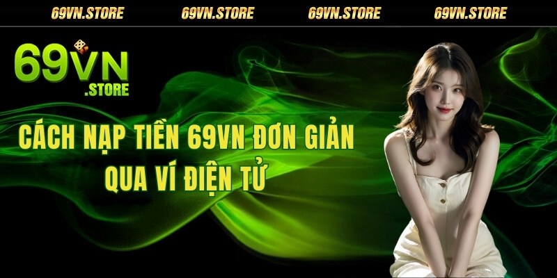 Cách nạp tiền 69VN đơn giản qua ví điện tử