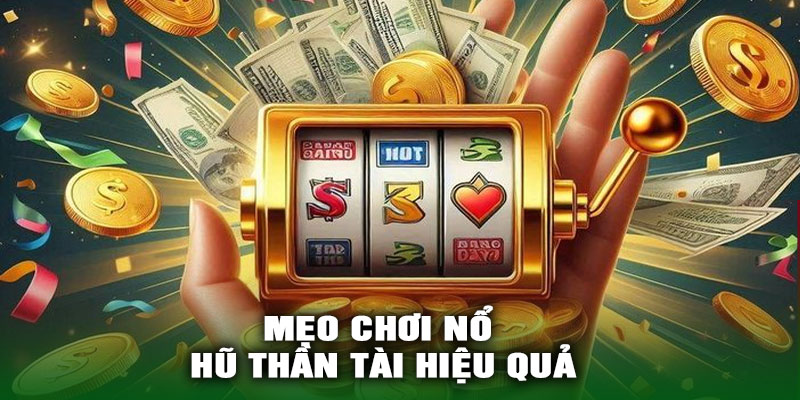 Mẹo khi chơi Nổ Hũ Thần Tài hiệu quả